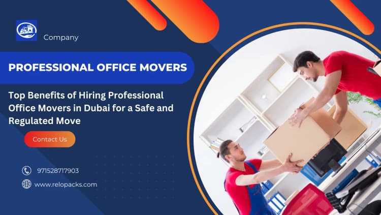 Top Benefits of Hiring Professional Office Movers in Dubai